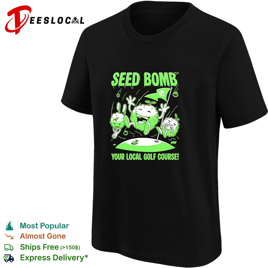 Seed bomb your local golf course eco protest shirt
