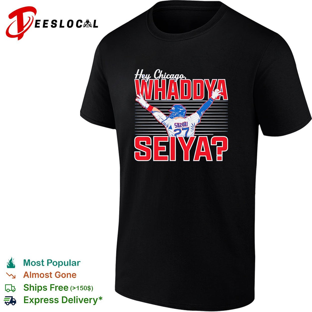 Seiya Suzuki Chicago Cubs Hey Chicago Whaddya Seiya shirt