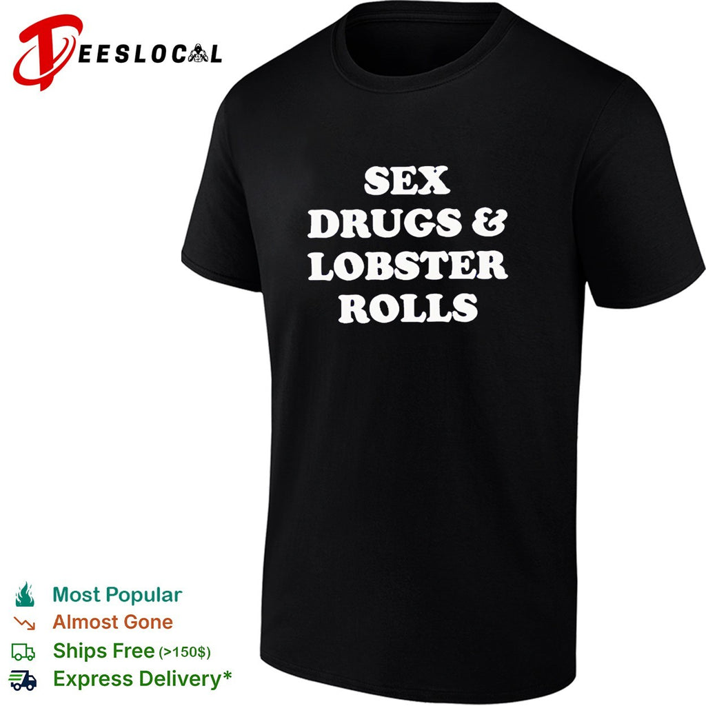 Sex drugs and lobsters rolls shirt