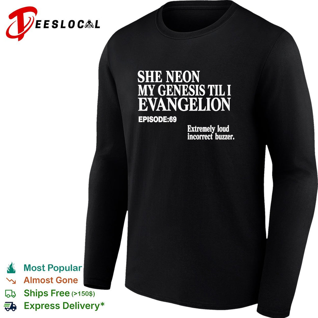 She Neon My Genesis Til I Evangelion episode 69 extremely loud incorrect buzzer shirt
