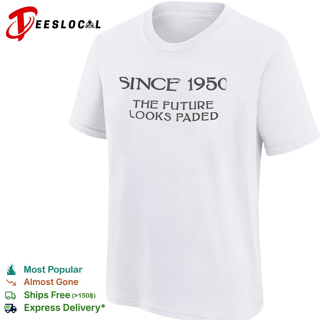Since 1950 the future looks faded shirt