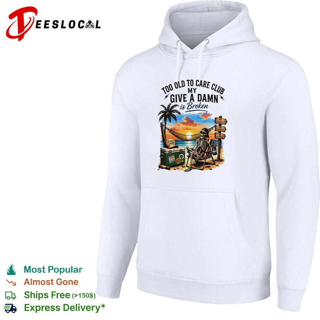Skeleton relaxing beach chair too old to care club my give a damn is broken shirt