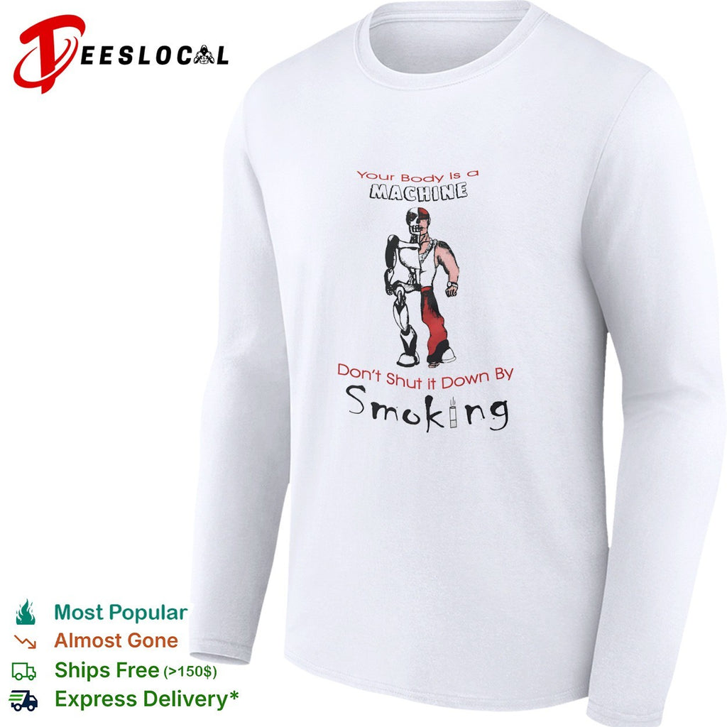 Skeleton robot your body is a machine don’t shut it down by smoking shirt