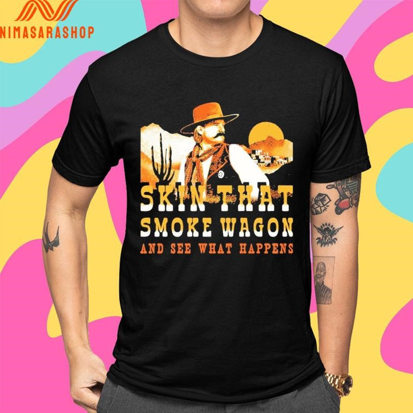 Skin That Smoke Wagon And See What Happens Shirts