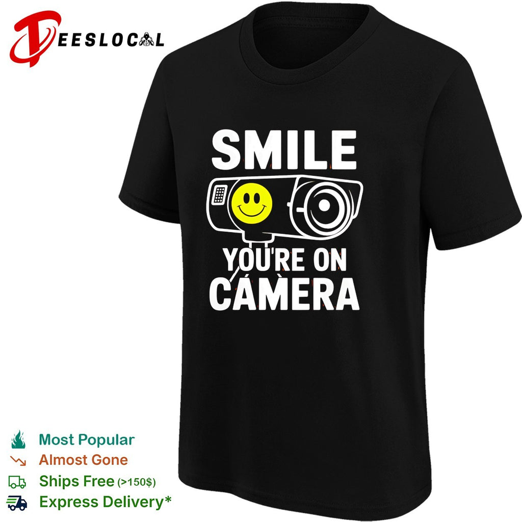 Smile you’re on camera security camera with smiley face shirt