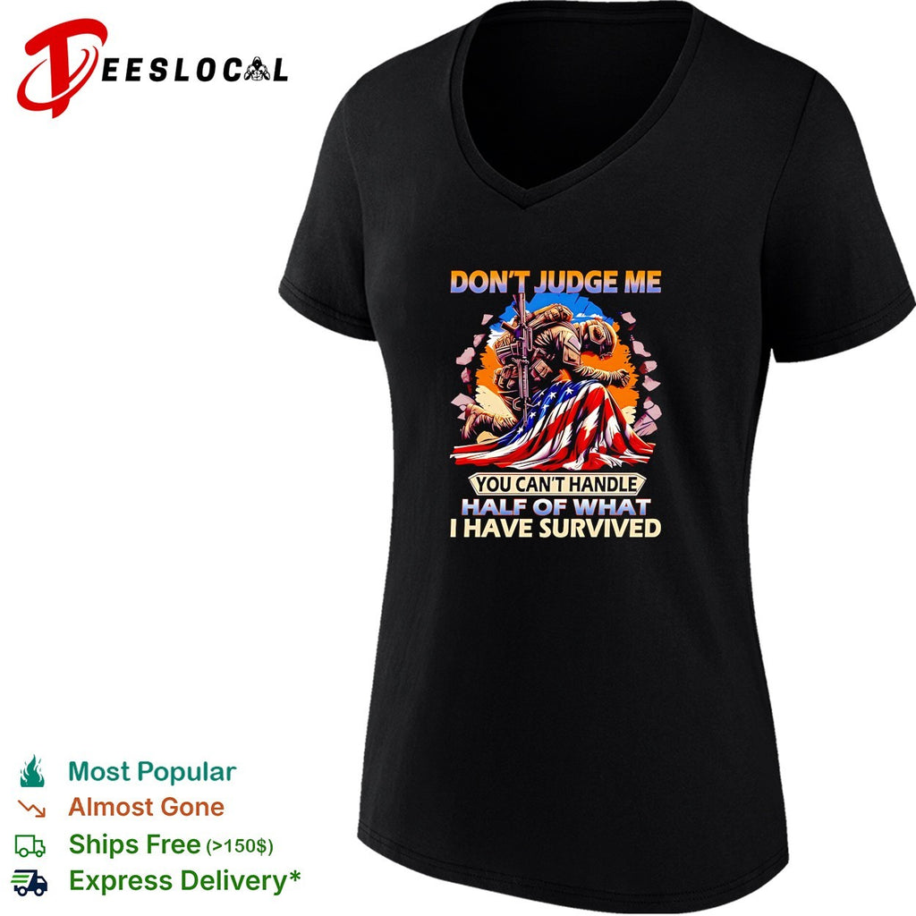 Soldier kneeling American flag don’t judge me you can’t handle half of what I have survived shirt