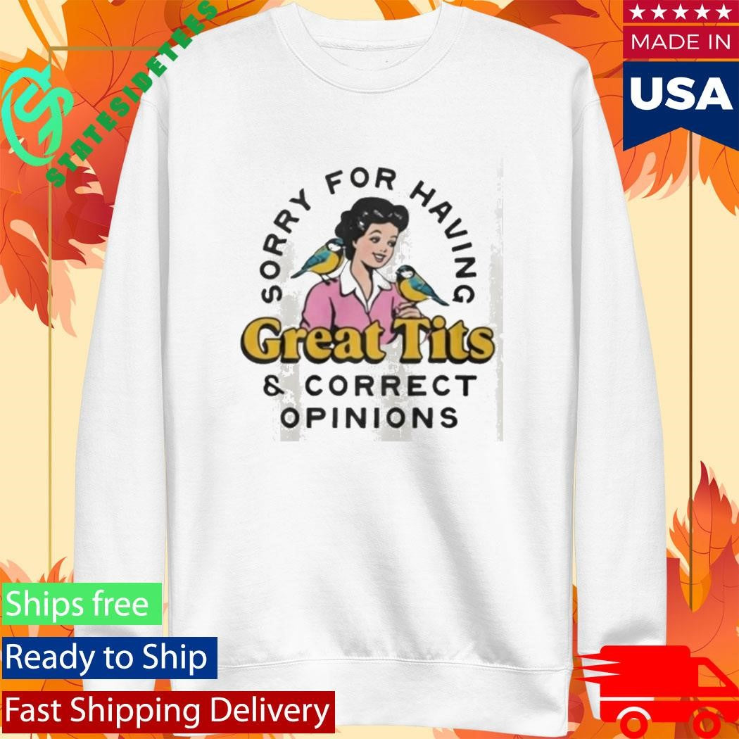 Sorry For Having Great Curves And Correct Opinions Shirt