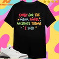 Sorry For The Mean Awful Accurate Things I Said Shirts