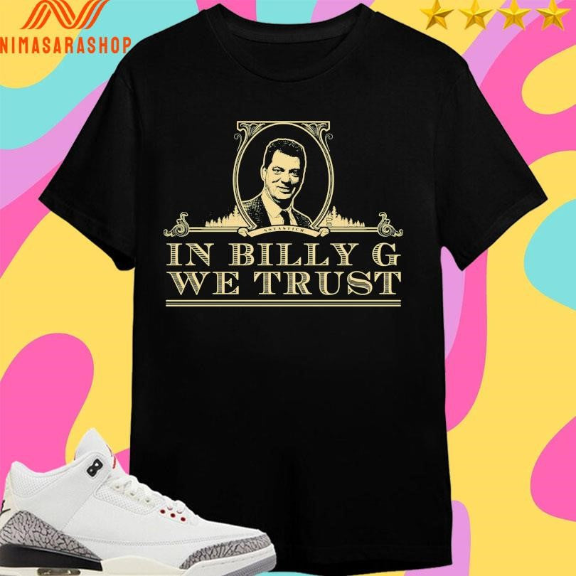 Sotastick In Billy G We Trust Shirts