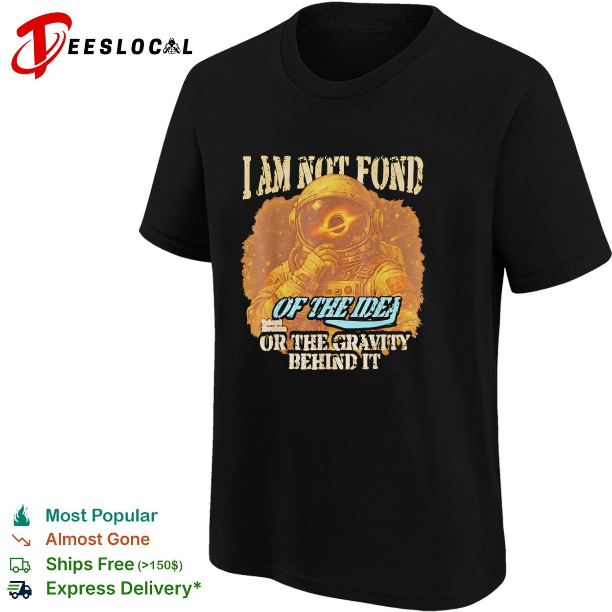 Space astronaut I am not fond of the idea or the gravity behind it shirt