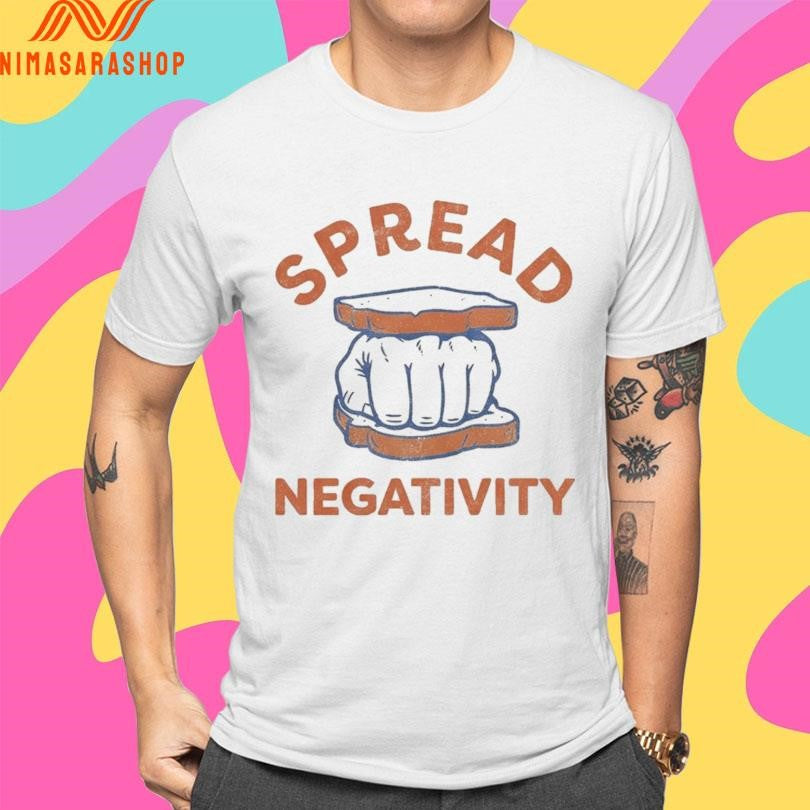 Spread Negativity Sandwiches Hand Shirts