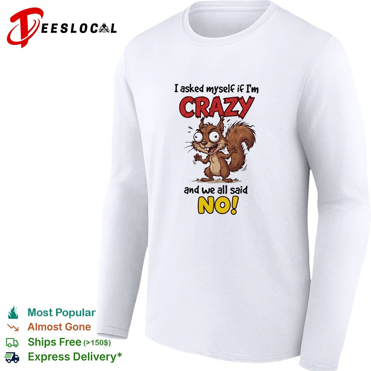 Squirrel I asked myself if I’m crazy and we all said no shirt