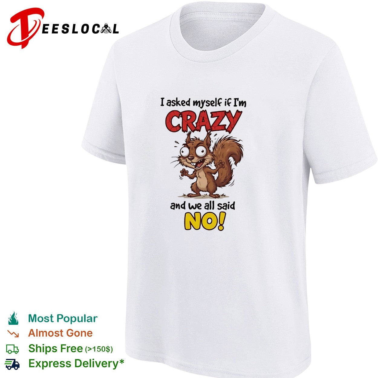 Squirrel I asked myself if I’m crazy and we all said no shirt