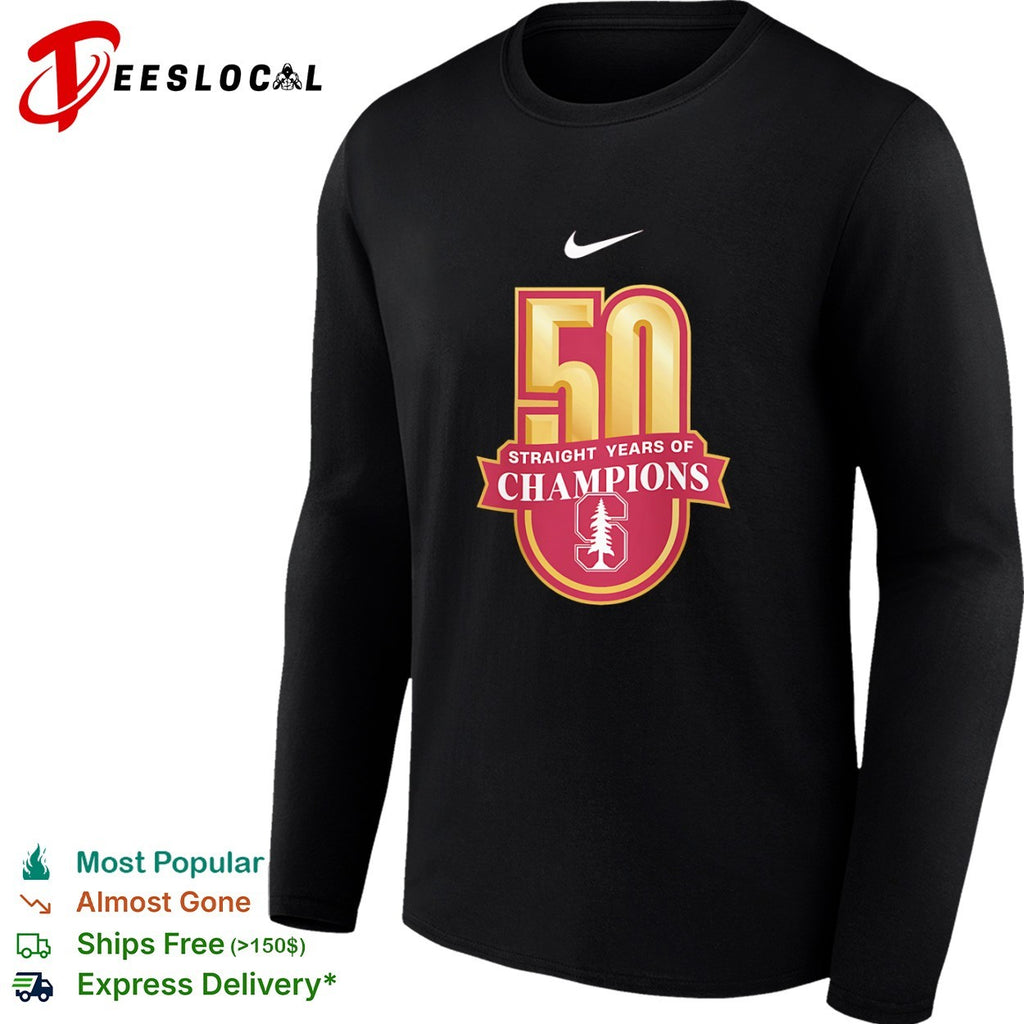 Stanford Cardinal University 50 straight years of champions shirt
