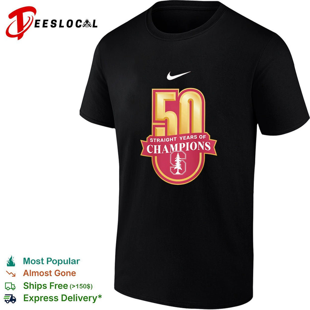 Stanford Cardinal University 50 straight years of champions shirt