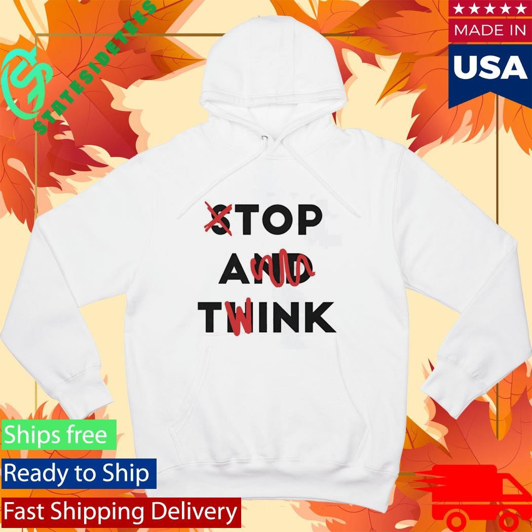 Stop And Twink Shirt