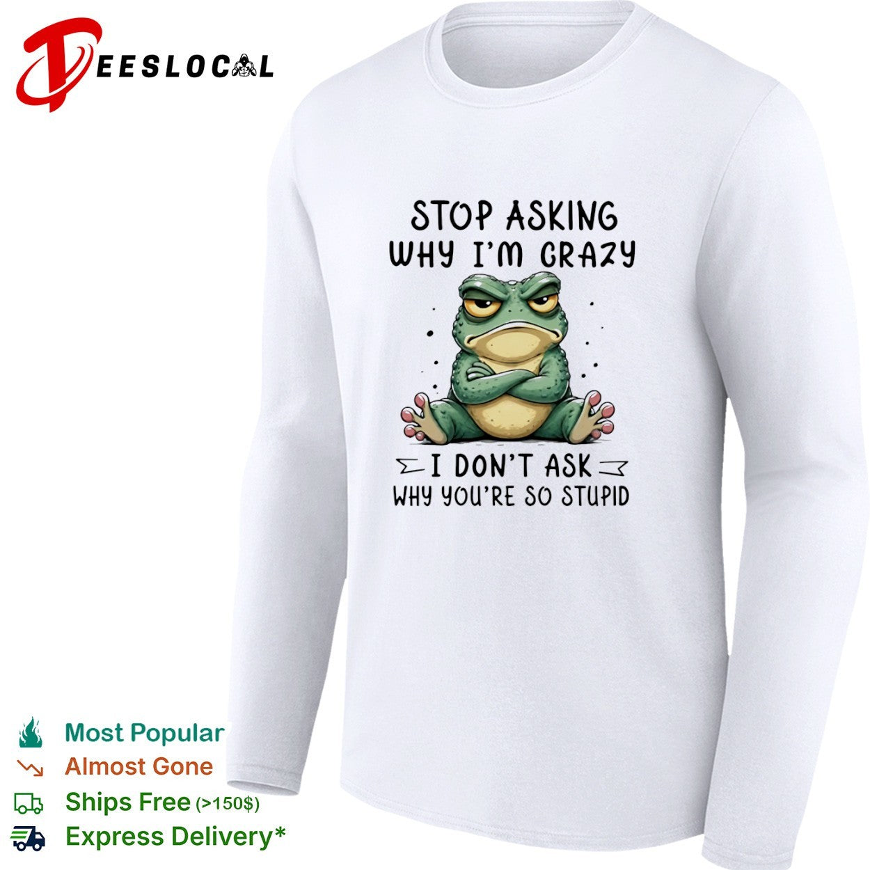 Stop asking why I am crazy I do not ask why you are so stupid frog shirt