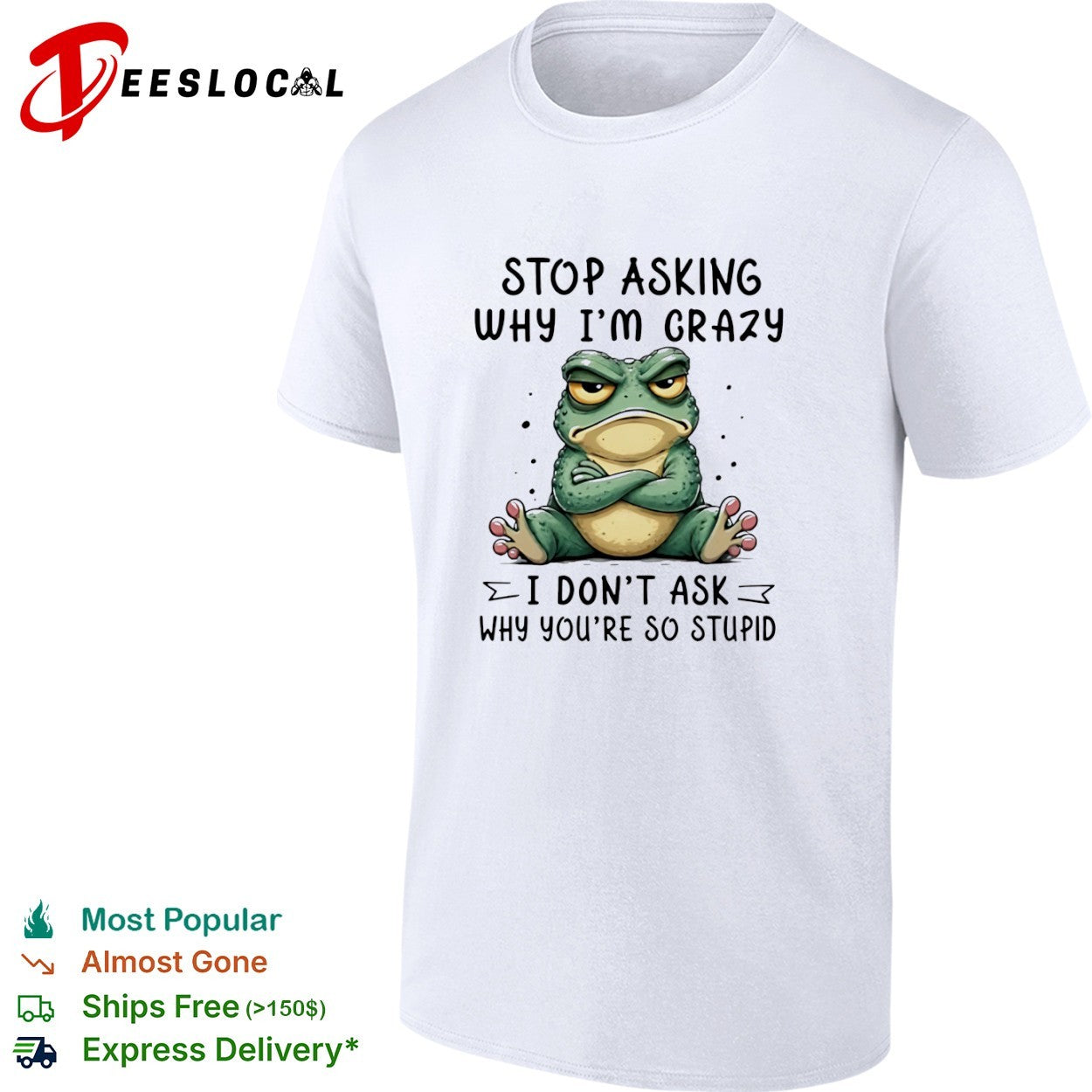 Stop asking why I am crazy I do not ask why you are so stupid frog shirt