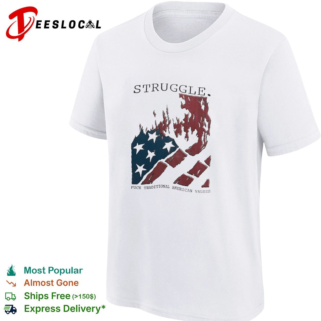 Struggle fuck traditional American values burning flag shirt