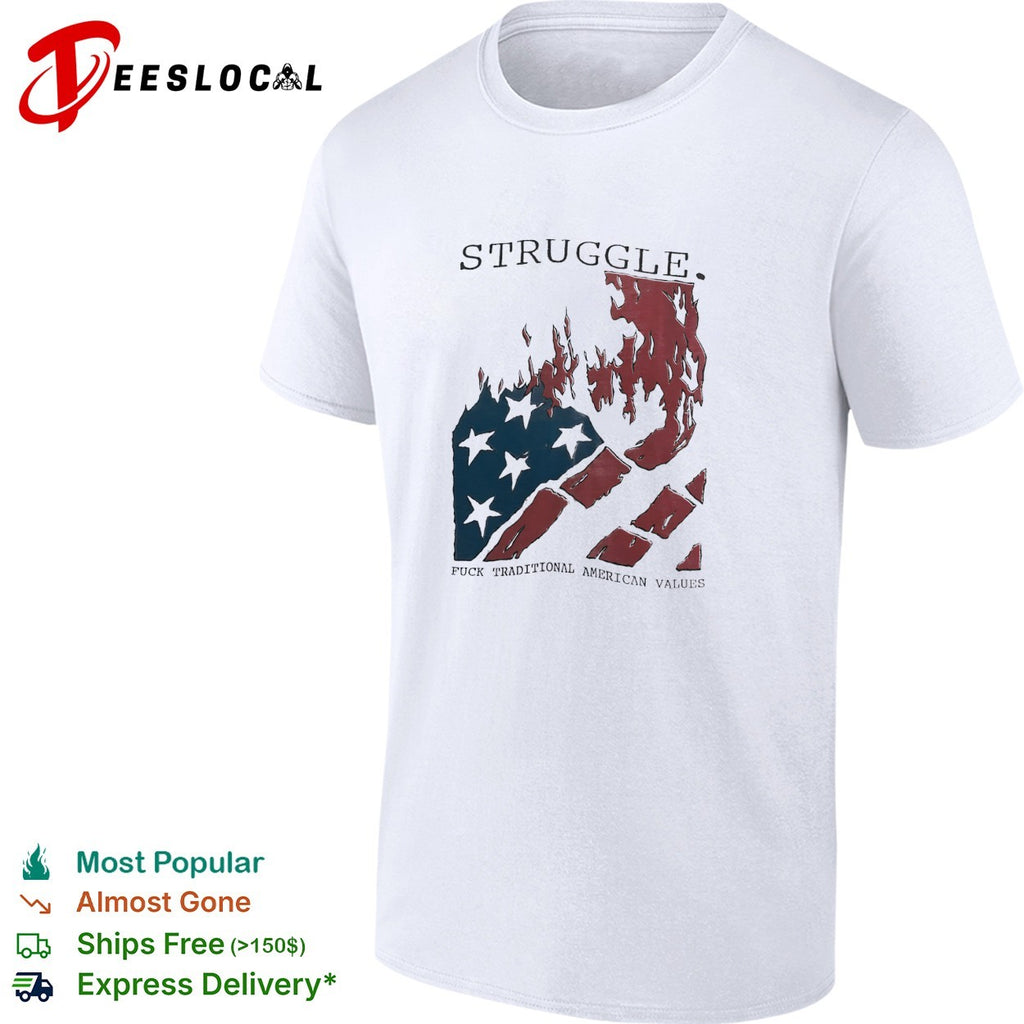 Struggle fuck traditional American values burning flag shirt