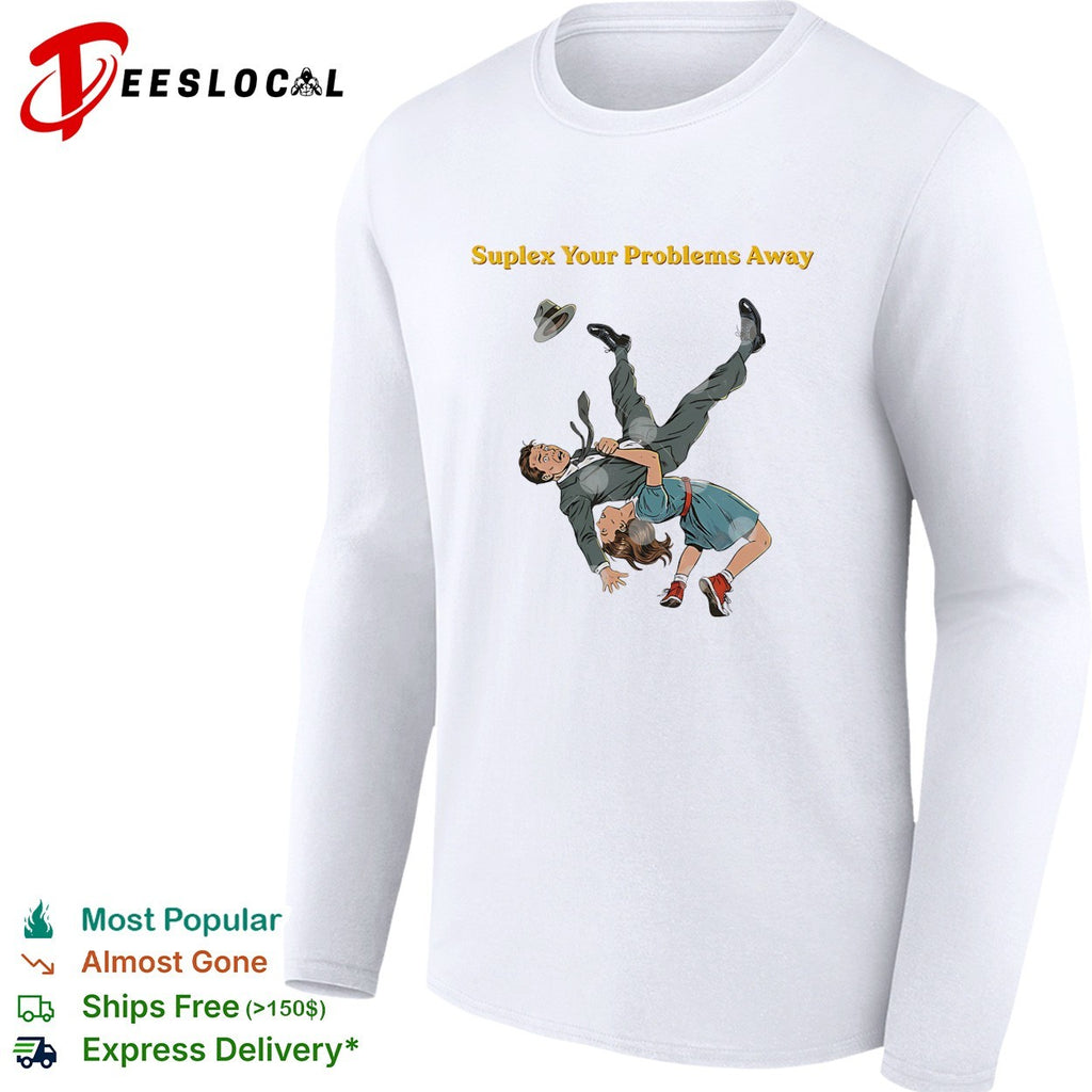 Suplex your problems away shirt