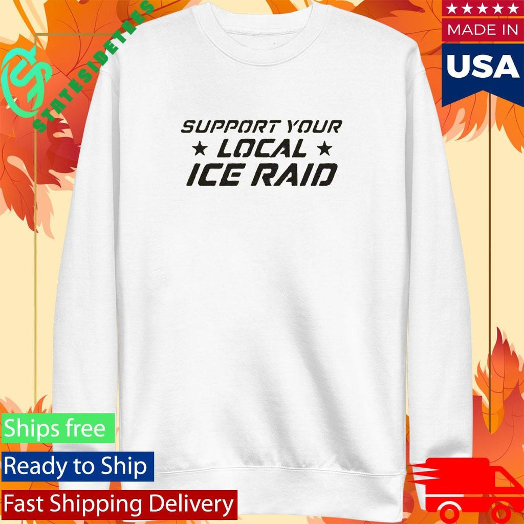 Support Your Local Ice Raid T-Shirt