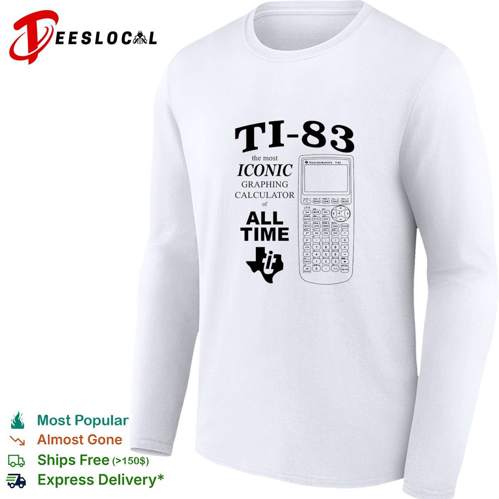 TI 83 the most iconic graphing calculator of all time shirt