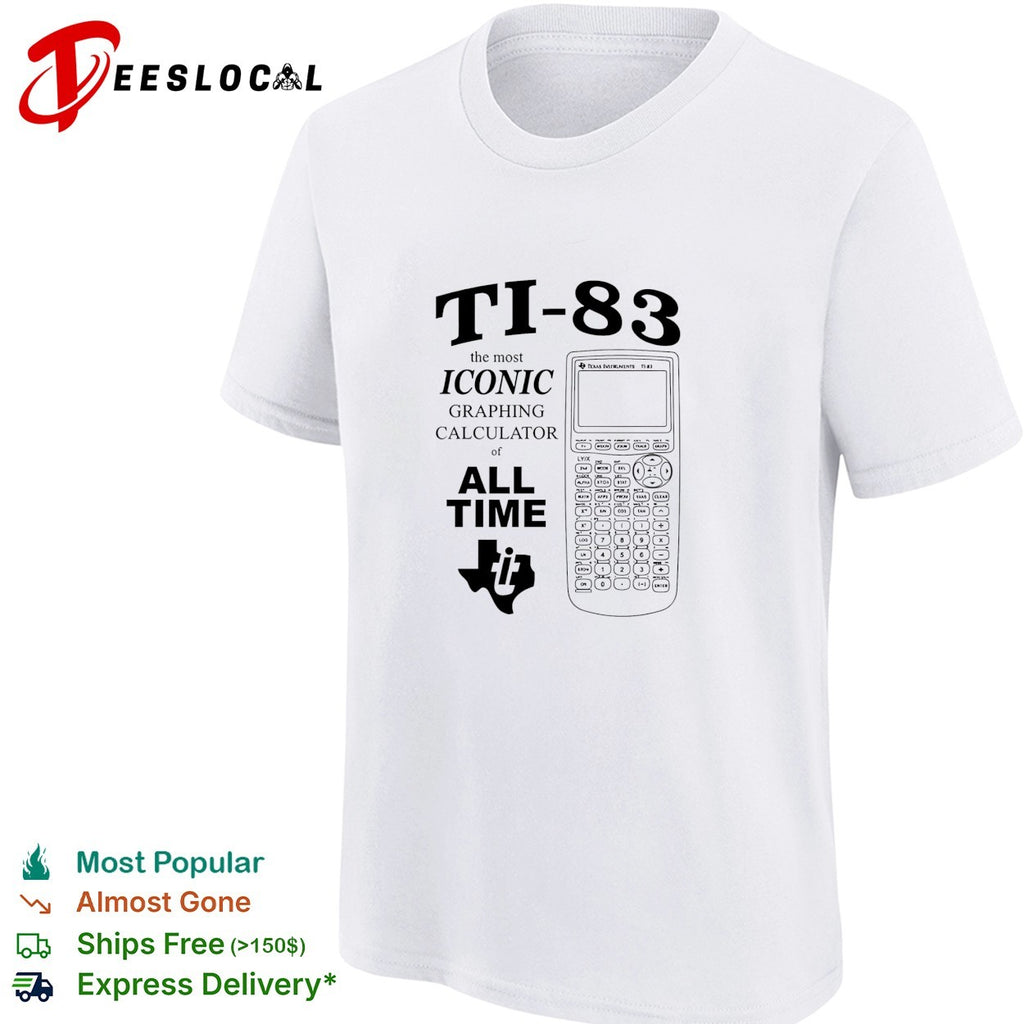TI 83 the most iconic graphing calculator of all time shirt