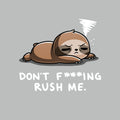 Don't F***ing Rush Me (Sloth)