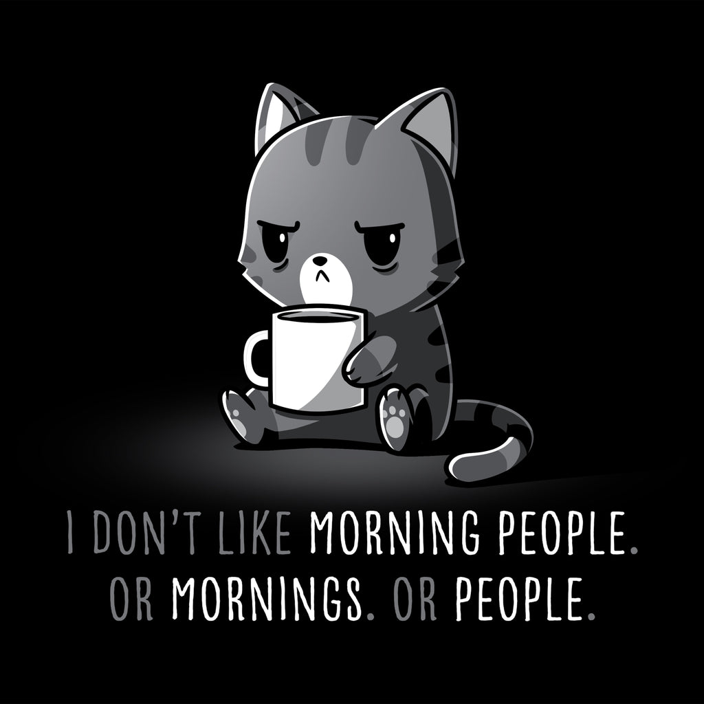I Don't Like Morning People. Or Mornings. Or People.
