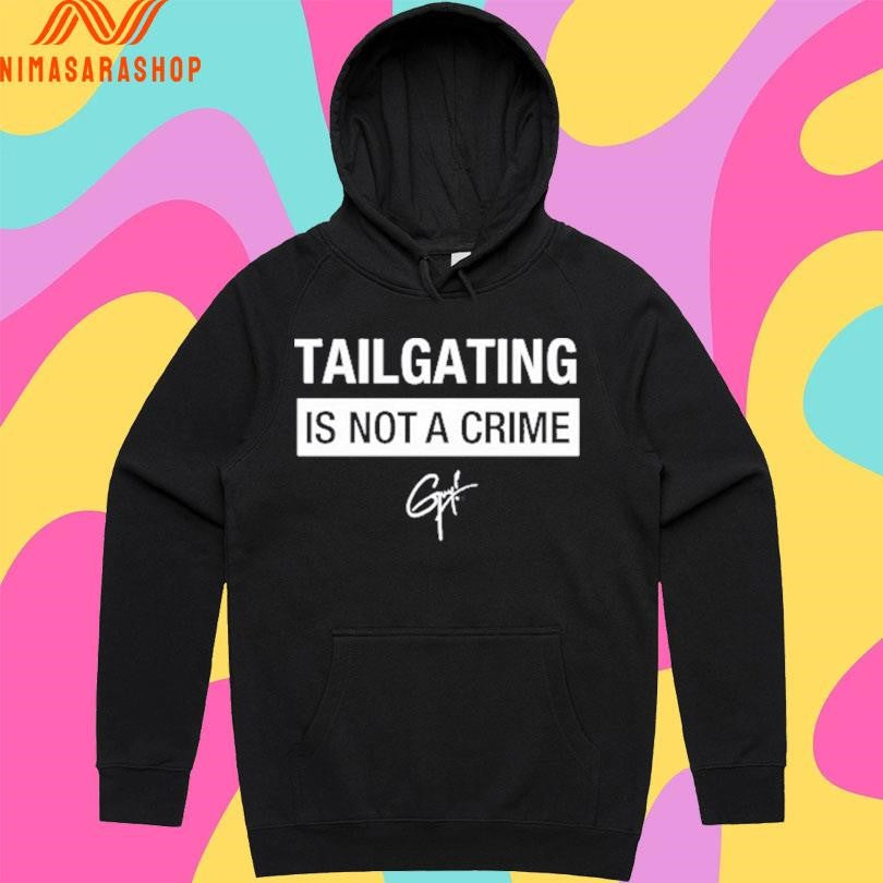 Tailgating Is Not A Crime Shirts