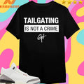 Tailgating Is Not A Crime Shirts