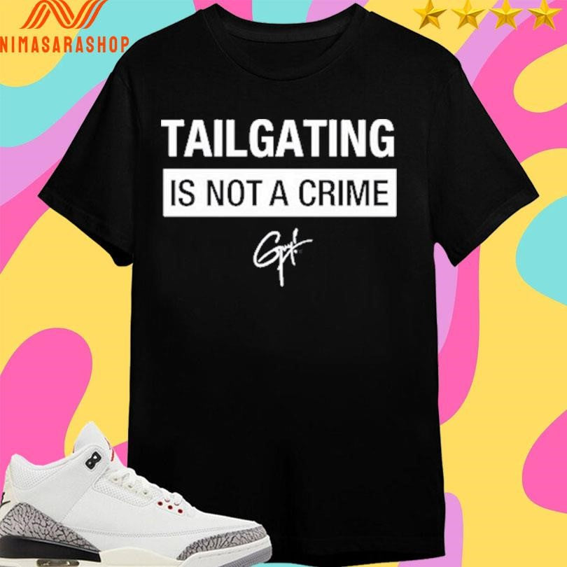 Tailgating Is Not A Crime Shirts