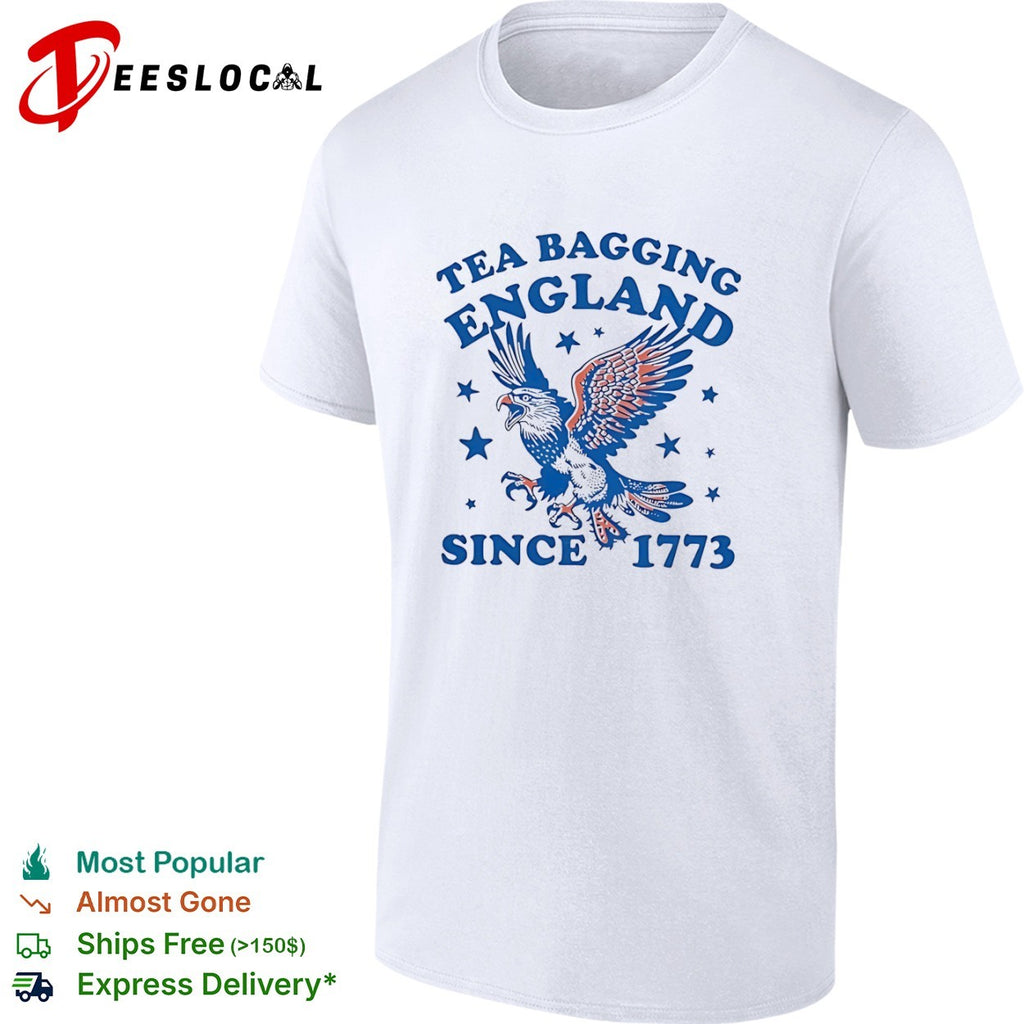 Tea Bagging England Since 1773 American Eagle Patriotic Independence Day shirt