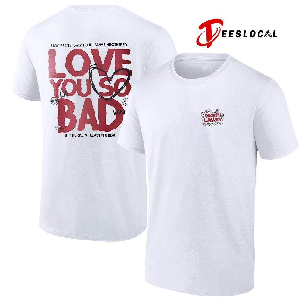 Tem LAVan stay pretty stay loud stay unbothered love you so bad LA Vanna text shirt ‘