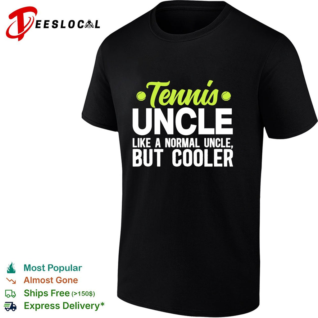 Tennis uncle like a normal uncle but cooler shirt