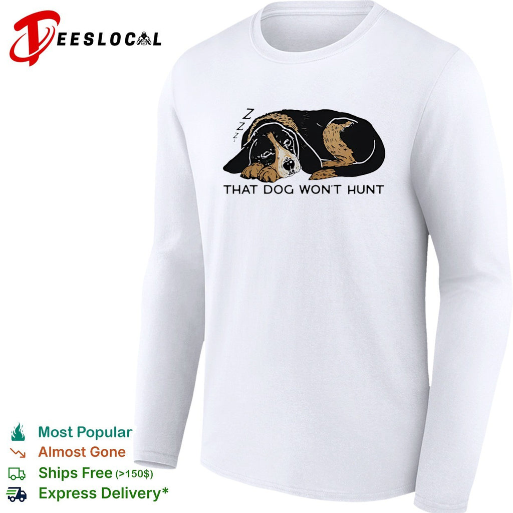 That Dog Wont Hunt Sleeping Hound Dog shirt