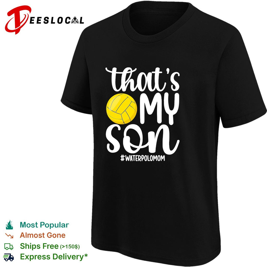That’s my son water polo mom shirt