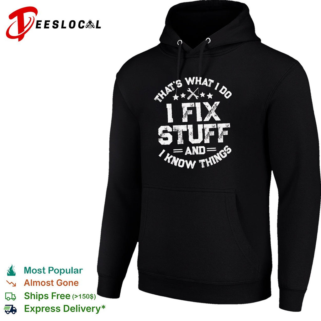 That’s what I do I fix stuff and I know things mechanic shirt