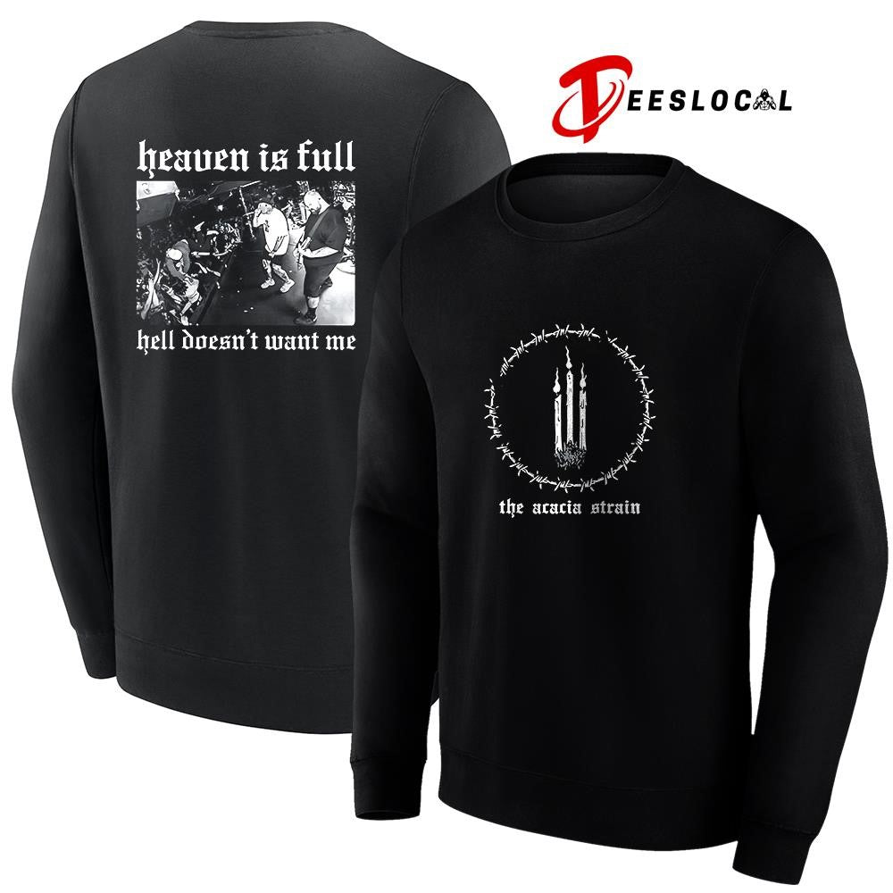 The Acacia Strain heaven is full hell doesn’t want me graphic shirt