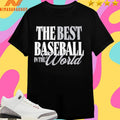 The Best Baseball In The World Shirts