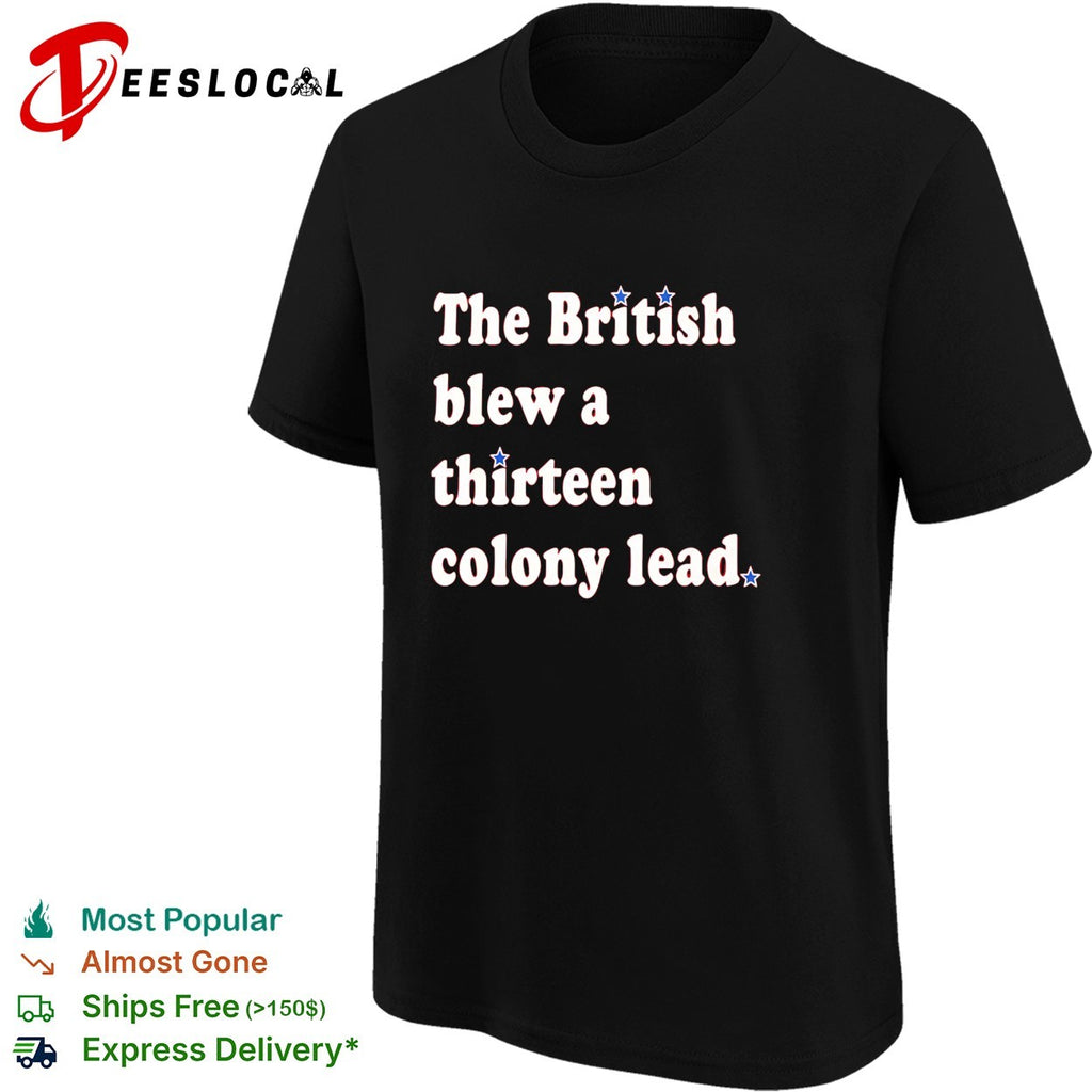 The British blew a thirteen colony lead stars shirt