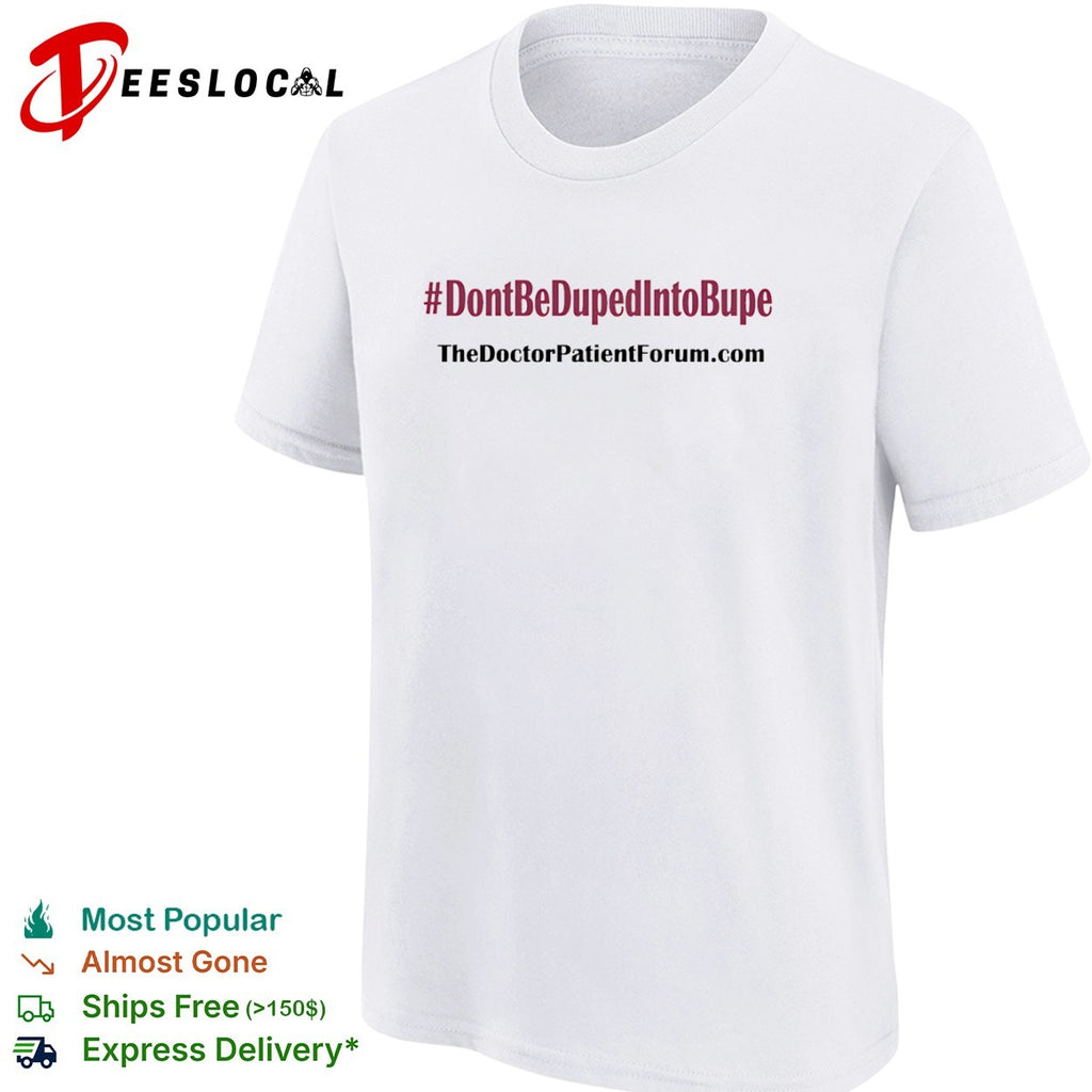 The Doctor Patient Forum dont be duped into bupe shirt