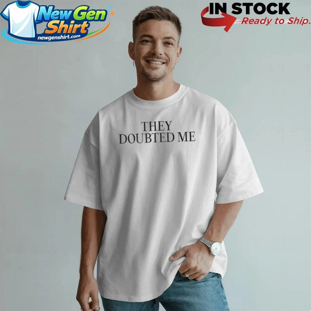 The Doubted Me Shirt