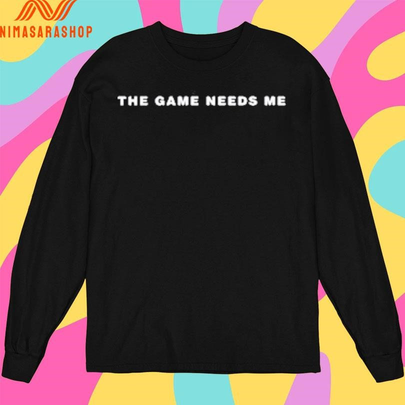 The Game Needs Me 2026 Shirts