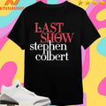 The Last Show With Stephen Colbert Shirts