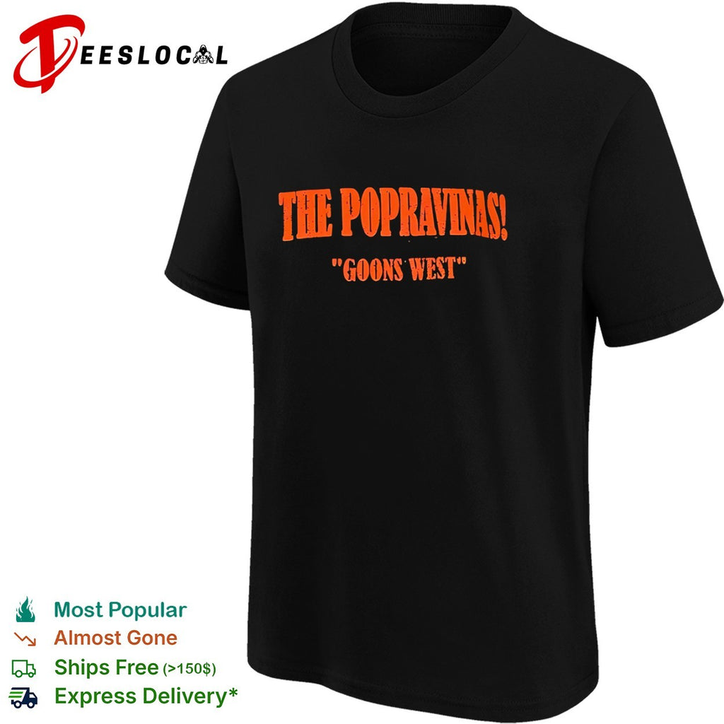 The Popravinas goons west shirt
