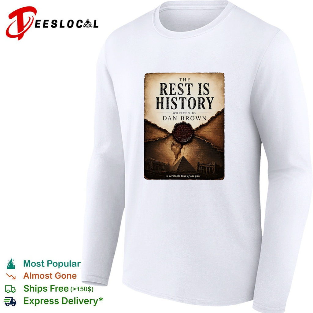 The Rest is History Written by Dan Brown a Veritable Tour of the Past shirt