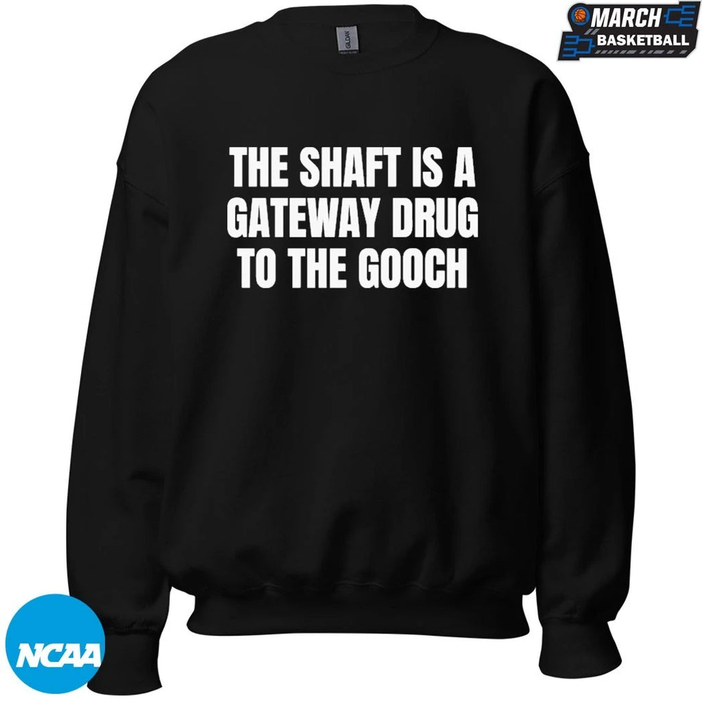 The Shaft Is A Gateway Drug To The Gooch T-shirts