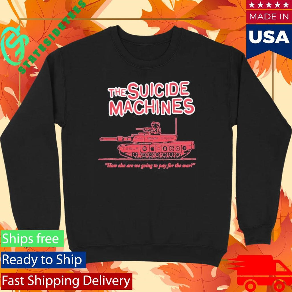The Suicide Machines How Else Are We Going To Pay For The War Shirt